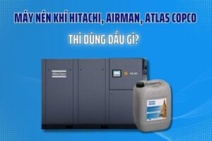 May-nen-khi-Hitachi-Airman-Atlas-Copco-thi-dung-dau-gi