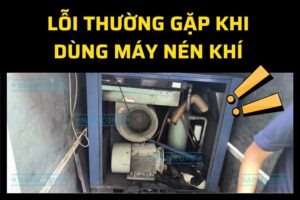 Những Lỗi Thường Gặp Khi Sử Dụng Máy Nén Khí Trục Vít