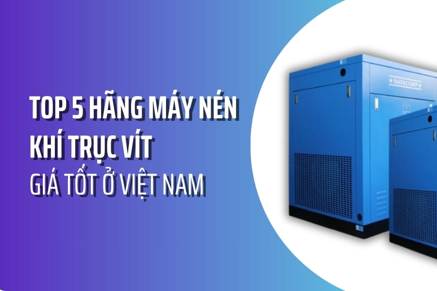 Top 5+ Hãng Bán Máy Nén Khí Trục Vít Giá Tôt Nhất Hiện Nay