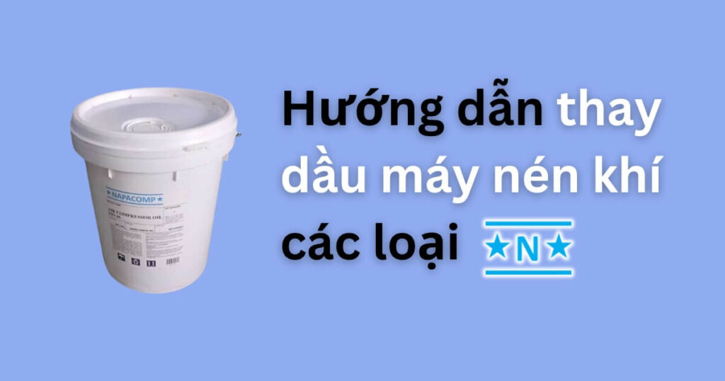 Cách Thay Dầu Máy Nén Khí Siêu Dễ Và Hiệu Quả Cho Máy Nén Khí Các Loại