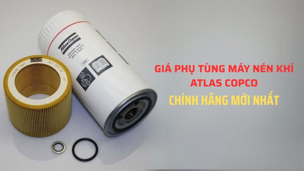Bảng giá phụ tùng máy nén khí Atlas Copco chính hãng mới nhất
