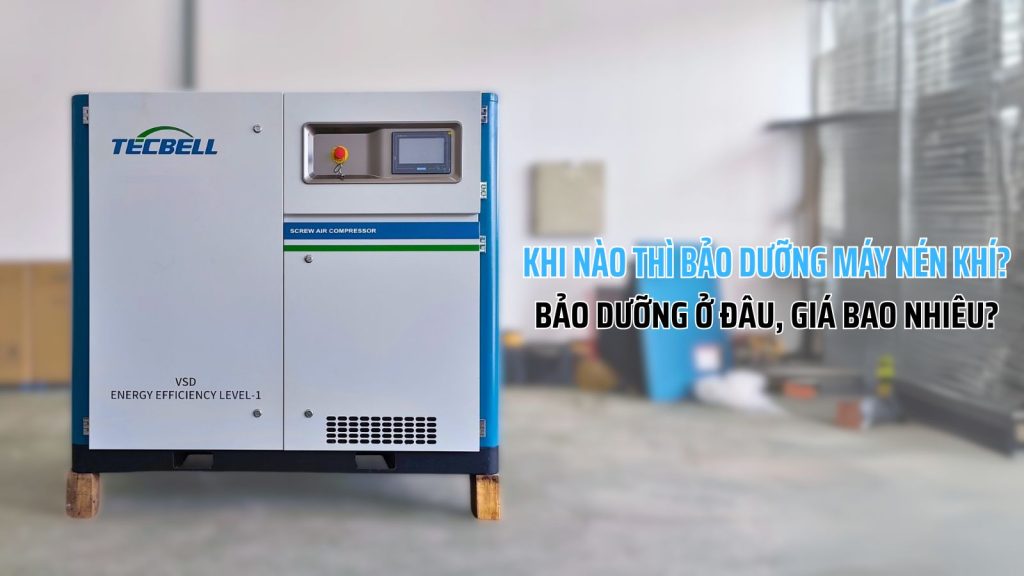 Khi nào thì bảo dưỡng máy nén khí? Bảo dưỡng ở đâu, giá bao nhiêu?